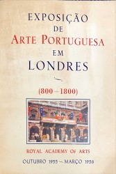 EXPOSIÇÃO DE ARTE PORTUGUESA EM LONDRES. (800-1800). Royal Academy of Arts. Outubro 1955 - Março 1956.